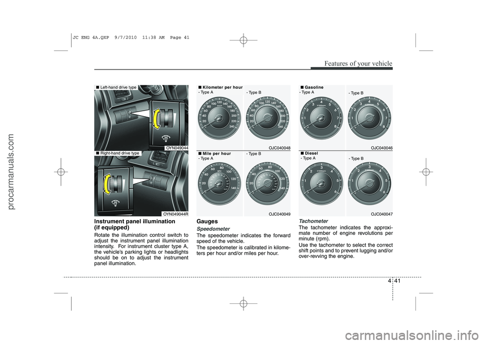 HYUNDAI IX20 2011 Owners Manual 441
Features of your vehicle
Instrument panel illumination (if equipped)
Rotate the illumination control switch to
adjust the instrument panel illumination
intensity. For instrument cluster type A,
HYUNDAI IX20 2011 Owners Manual 441
Features of your vehicle
Instrument panel illumination (if equipped)
Rotate the illumination control switch to
adjust the instrument panel illumination
intensity. For instrument cluster type A,