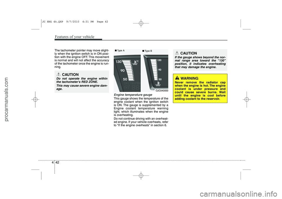 HYUNDAI IX20 2011 Owners Manual Features of your vehicle
42
4
The tachometer pointer may move slight-
ly when the ignition switch is in ON posi-
tion with the engine OFF. This movement
is normal and will not affect the accuracy
of HYUNDAI IX20 2011 Owners Manual Features of your vehicle
42
4
The tachometer pointer may move slight-
ly when the ignition switch is in ON posi-
tion with the engine OFF. This movement
is normal and will not affect the accuracy
of