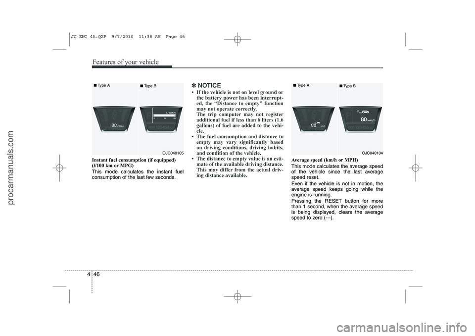 HYUNDAI IX20 2011 Owners Manual Features of your vehicle
46
4
Instant fuel consumption (if equipped) ( l/100 km or MPG)
This mode calculates the instant fuel
consumption of the last few seconds.
✽✽ NOTICE
HYUNDAI IX20 2011 Owners Manual Features of your vehicle
46
4
Instant fuel consumption (if equipped) ( l/100 km or MPG)
This mode calculates the instant fuel
consumption of the last few seconds.
✽✽ NOTICE