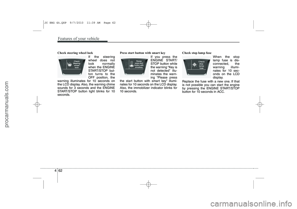 HYUNDAI IX20 2011 Owners Manual Features of your vehicle
62
4
Check steering wheel lock
If the steering wheel does not
lock normallywhen the ENGINE
START/STOP but-
ton turns to theOFF position, the
warning illuminates for 10 second HYUNDAI IX20 2011 Owners Manual Features of your vehicle
62
4
Check steering wheel lock
If the steering wheel does not
lock normallywhen the ENGINE
START/STOP but-
ton turns to theOFF position, the
warning illuminates for 10 second