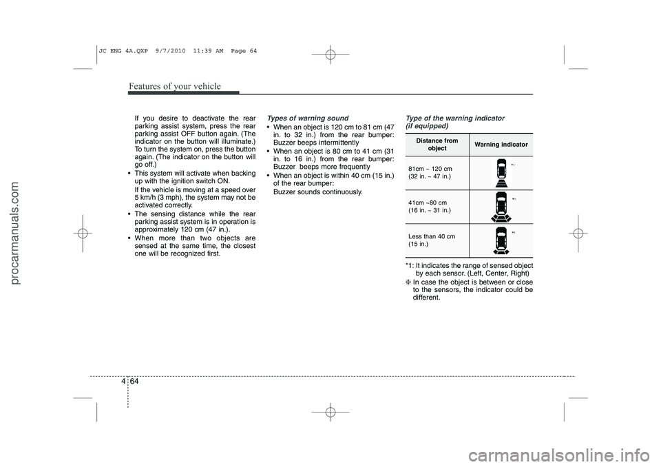 HYUNDAI IX20 2011 Owners Manual Features of your vehicle
64
4
If you desire to deactivate the rear
parking assist system, press the rear
parking assist OFF button again. (The
indicator on the button will illuminate.)
To turn the sy HYUNDAI IX20 2011 Owners Manual Features of your vehicle
64
4
If you desire to deactivate the rear
parking assist system, press the rear
parking assist OFF button again. (The
indicator on the button will illuminate.)
To turn the sy