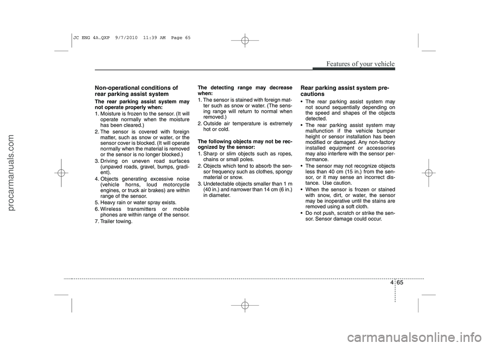 HYUNDAI IX20 2011 Owners Manual 465
Features of your vehicle
Non-operational conditions of rear parking assist system
The rear parking assist system may
not operate properly when:
1. Moisture is frozen to the sensor. (It willoper HYUNDAI IX20 2011 Owners Manual 465
Features of your vehicle
Non-operational conditions of rear parking assist system
The rear parking assist system may
not operate properly when:
1. Moisture is frozen to the sensor. (It willoper
