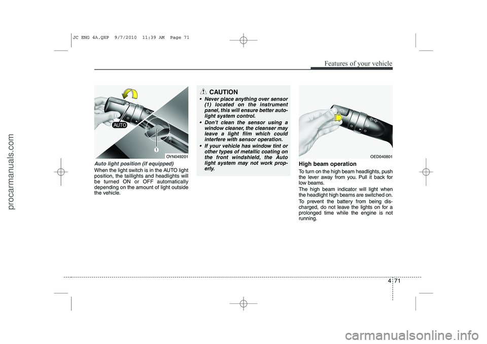 HYUNDAI IX20 2011 Owners Manual 471
Features of your vehicle
Auto light position (if equipped)
When the light switch is in the AUTO light position, the taillights and headlights will
be turned ON or OFF automaticallydepending on the HYUNDAI IX20 2011 Owners Manual 471
Features of your vehicle
Auto light position (if equipped)
When the light switch is in the AUTO light position, the taillights and headlights will
be turned ON or OFF automaticallydepending on the