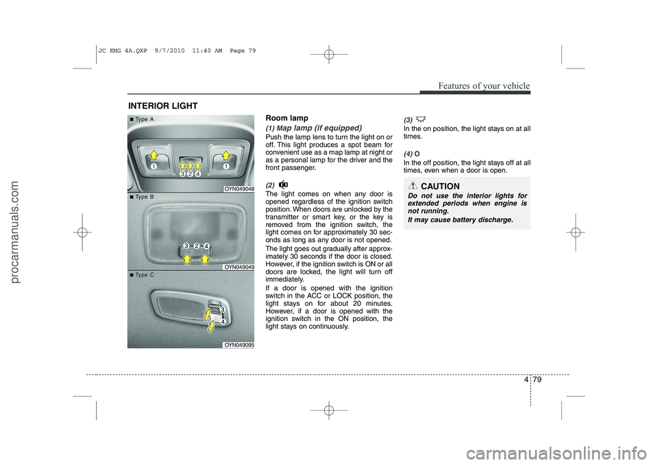 HYUNDAI IX20 2011 Owners Manual 479
Features of your vehicle
Room lamp
(1) Map lamp (if equipped)
Push the lamp lens to turn the light on or
off. This light produces a spot beam for
convenient use as a map lamp at night or
as a per HYUNDAI IX20 2011 Owners Manual 479
Features of your vehicle
Room lamp
(1) Map lamp (if equipped)
Push the lamp lens to turn the light on or
off. This light produces a spot beam for
convenient use as a map lamp at night or
as a per