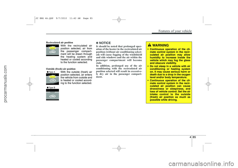 HYUNDAI IX20 2011 Owners Manual 485
Features of your vehicle
Recirculated air position With the recirculated airposition selected, air from
the passenger compart-
ment will be drawn throughthe heating system andheated or coole HYUNDAI IX20 2011 Owners Manual 485
Features of your vehicle
Recirculated air position With the recirculated airposition selected, air from
the passenger compart-
ment will be drawn throughthe heating system andheated or coole