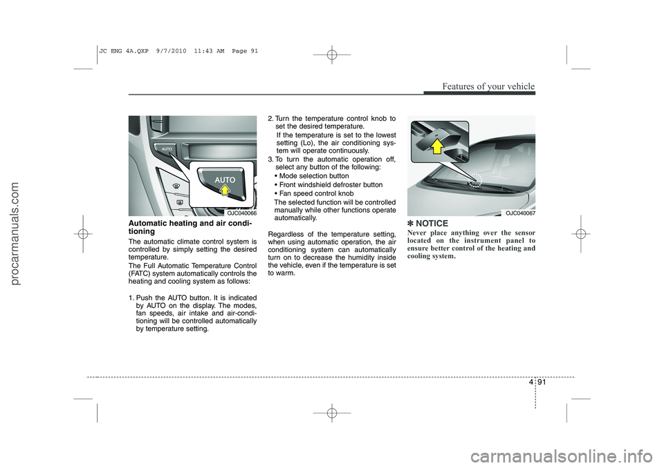 HYUNDAI IX20 2011 Owners Manual 491
Features of your vehicle
Automatic heating and air condi- tioning The automatic climate control system is
controlled by simply setting the desired
temperature.
The Full Automatic Temperature Con HYUNDAI IX20 2011 Owners Manual 491
Features of your vehicle
Automatic heating and air condi- tioning The automatic climate control system is
controlled by simply setting the desired
temperature.
The Full Automatic Temperature Con
