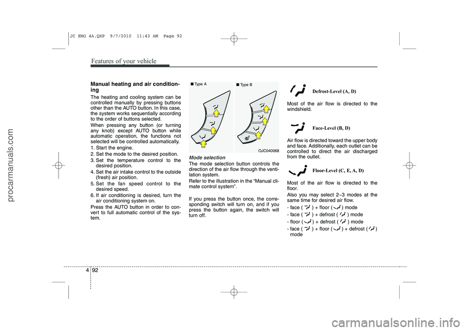 HYUNDAI IX20 2011 Owners Manual Features of your vehicle
92
4
Manual heating and air condition- ing The heating and cooling system can be
controlled manually by pressing buttons
other than the AUTO button. In this case,
the system HYUNDAI IX20 2011 Owners Manual Features of your vehicle
92
4
Manual heating and air condition- ing The heating and cooling system can be
controlled manually by pressing buttons
other than the AUTO button. In this case,
the system