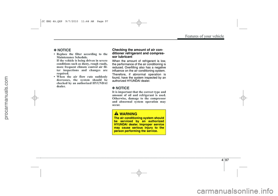 HYUNDAI IX20 2011 Owners Manual 497
Features of your vehicle
✽✽NOTICE
HYUNDAI IX20 2011 Owners Manual 497
Features of your vehicle
✽✽NOTICE