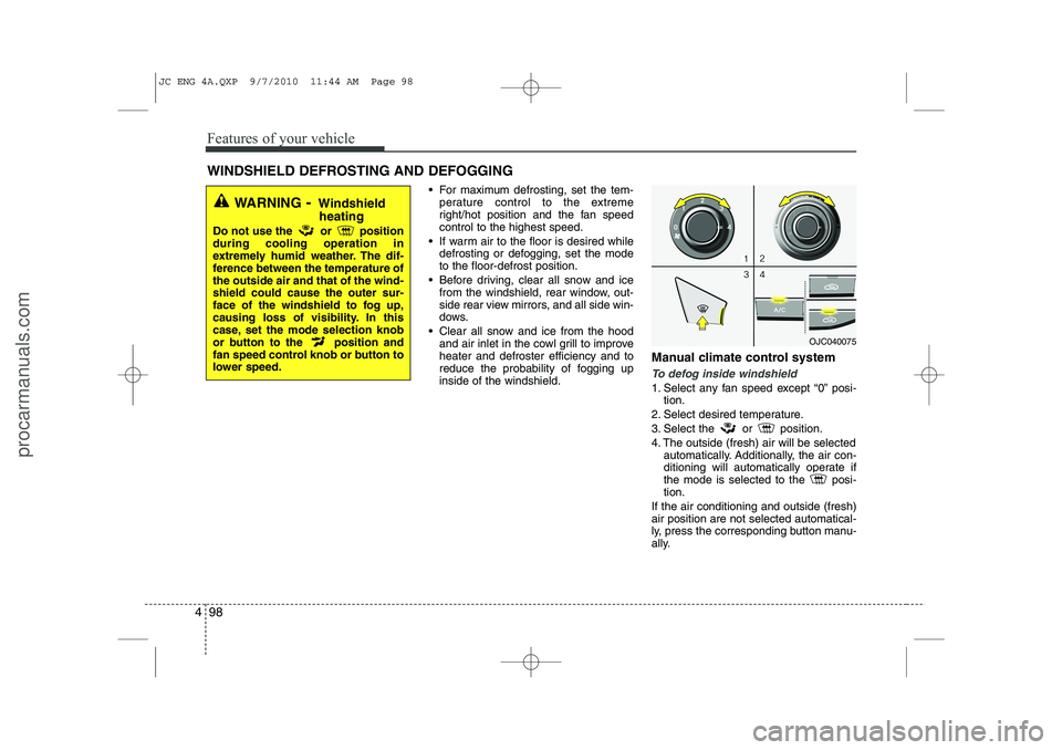 HYUNDAI IX20 2011 Owners Manual Features of your vehicle
98
4
For maximum defrosting, set the tem-
perature control to the extreme
right/hot position and the fan speedcontrol to the highest speed.
If warm air to the floor is de HYUNDAI IX20 2011 Owners Manual Features of your vehicle
98
4
For maximum defrosting, set the tem-
perature control to the extreme
right/hot position and the fan speedcontrol to the highest speed.
If warm air to the floor is de