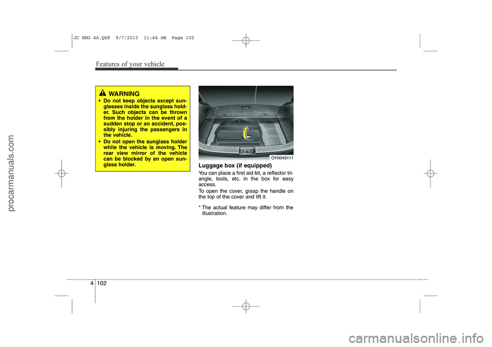 HYUNDAI IX20 2011 Owners Manual Features of your vehicle
102
4
Luggage box (if equipped)
You can place a first aid kit, a reflector tri-
angle, tools, etc. in the box for easy
access.
To open the cover, grasp the handle on
the t HYUNDAI IX20 2011 Owners Manual Features of your vehicle
102
4
Luggage box (if equipped)
You can place a first aid kit, a reflector tri-
angle, tools, etc. in the box for easy
access.
To open the cover, grasp the handle on
the t