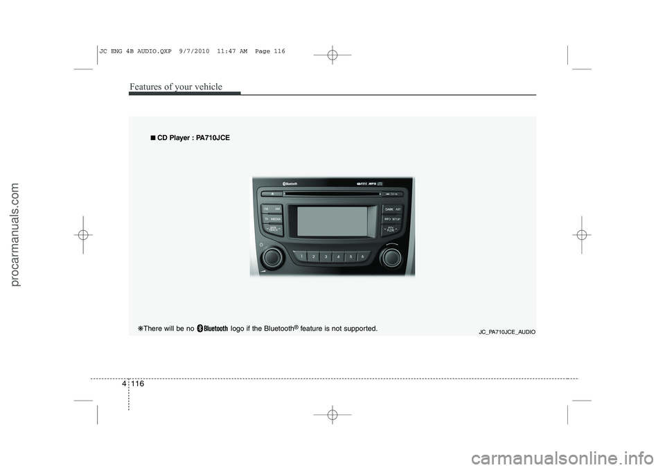HYUNDAI IX20 2011 Owners Manual Features of your vehicle
116
4
JC_PA710JCE_AUDIO
■
■
CD Player : PA710JCE
❋ There will be no logo if the Bluetooth ®
feature is not supported.
JC ENG 4B AUDIO.QXP 9/7/2010 11:47 AM Page HYUNDAI IX20 2011 Owners Manual Features of your vehicle
116
4
JC_PA710JCE_AUDIO
■
■
CD Player : PA710JCE
❋ There will be no logo if the Bluetooth ®
feature is not supported.
JC ENG 4B AUDIO.QXP 9/7/2010 11:47 AM Page