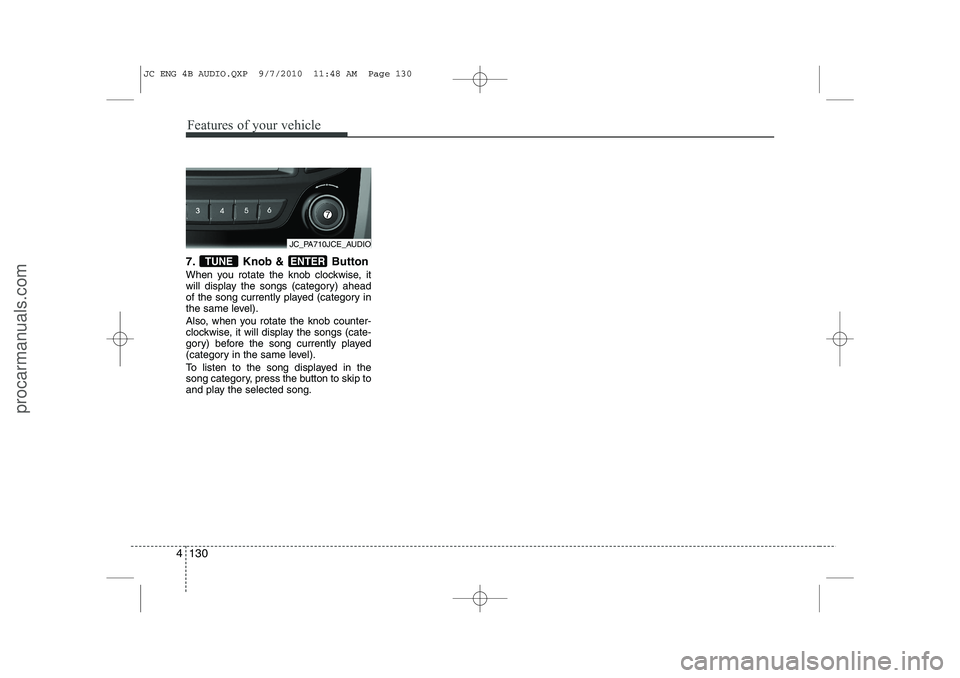 HYUNDAI IX20 2011 Owners Manual Features of your vehicle
130
4
7. Knob & Button
When you rotate the knob clockwise, it
will display the songs (category) ahead
of the song currently played (category in
the same level).
Also, when HYUNDAI IX20 2011 Owners Manual Features of your vehicle
130
4
7. Knob & Button
When you rotate the knob clockwise, it
will display the songs (category) ahead
of the song currently played (category in
the same level).
Also, when
