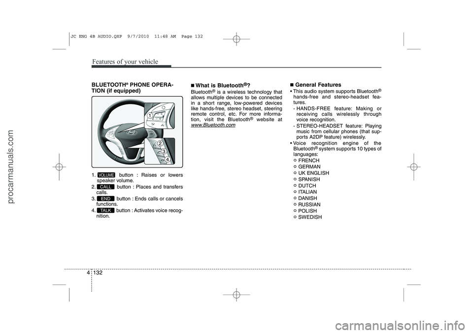 HYUNDAI IX20 2011 Owners Manual Features of your vehicle
132
4
BLUETOOTH ®
PHONE OPERA-
TION (if equipped)
1. button : Raises or lowers speaker volume.
2. button : Places and transfers calls.
3. button : Ends calls or cancels func HYUNDAI IX20 2011 Owners Manual Features of your vehicle
132
4
BLUETOOTH ®
PHONE OPERA-
TION (if equipped)
1. button : Raises or lowers speaker volume.
2. button : Places and transfers calls.
3. button : Ends calls or cancels func
