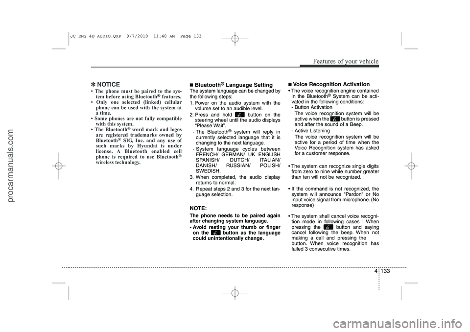 HYUNDAI IX20 2011 Owners Manual 4 133
Features of your vehicle
✽✽NOTICE
HYUNDAI IX20 2011 Owners Manual 4 133
Features of your vehicle
✽✽NOTICE