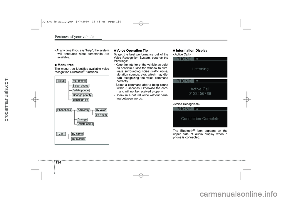 HYUNDAI IX20 2011 Owners Manual Features of your vehicle
134
4
At any time if you say “help”, the system
will announce what commands are
available.
■ Menu tree
The menu tree identifies available voice recognition Bluetooth HYUNDAI IX20 2011 Owners Manual Features of your vehicle
134
4
At any time if you say “help”, the system
will announce what commands are
available.
■ Menu tree
The menu tree identifies available voice recognition Bluetooth