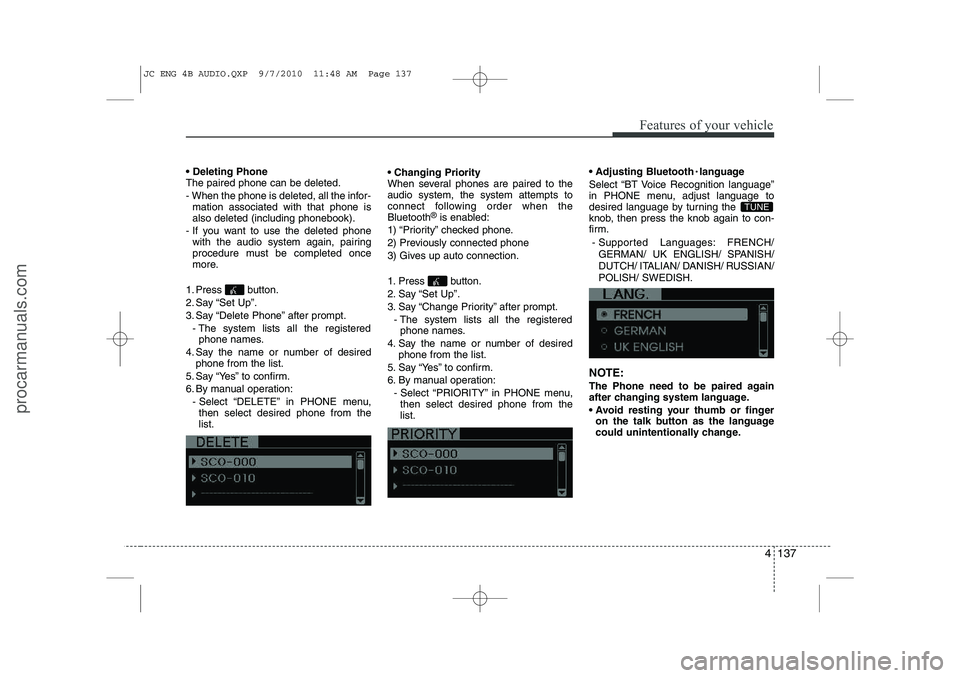 HYUNDAI IX20 2011 Owners Manual 4 137
Features of your vehicle
Deleting Phone The paired phone can be deleted.
- When the phone is deleted, all the infor-mation associated with that phone is also deleted (including phonebook).
- HYUNDAI IX20 2011 Owners Manual 4 137
Features of your vehicle
Deleting Phone The paired phone can be deleted.
- When the phone is deleted, all the infor-mation associated with that phone is also deleted (including phonebook).
-