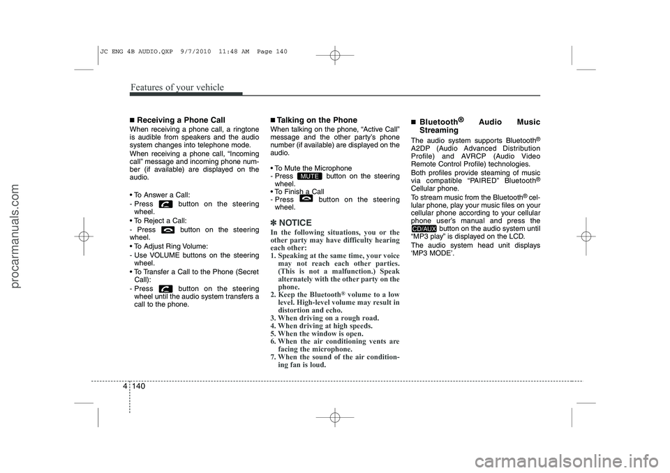 HYUNDAI IX20 2011 Owners Manual Features of your vehicle
140
4
■
Receiving a Phone Call
When receiving a phone call, a ringtone
is audible from speakers and the audio
system changes into telephone mode.
When receiving a phone ca HYUNDAI IX20 2011 Owners Manual Features of your vehicle
140
4
■
Receiving a Phone Call
When receiving a phone call, a ringtone
is audible from speakers and the audio
system changes into telephone mode.
When receiving a phone ca