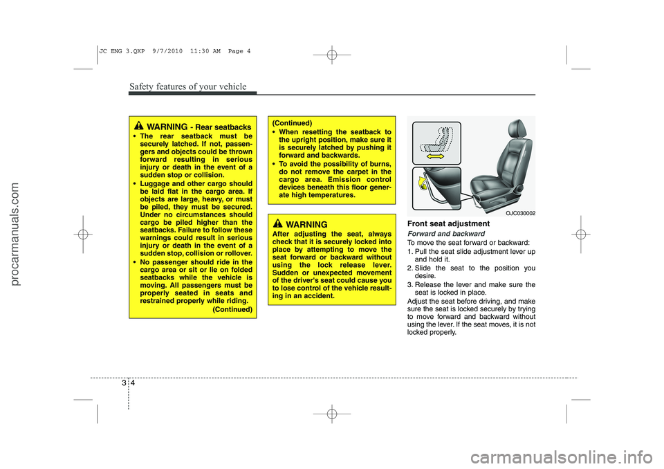 HYUNDAI IX20 2011 Owners Manual Safety features of your vehicle
4
3
Front seat adjustment
Forward and backward
To move the seat forward or backward:
1. Pull the seat slide adjustment lever up
and hold it.
2. Slide the seat to the p HYUNDAI IX20 2011 Owners Manual Safety features of your vehicle
4
3
Front seat adjustment
Forward and backward
To move the seat forward or backward:
1. Pull the seat slide adjustment lever up
and hold it.
2. Slide the seat to the p