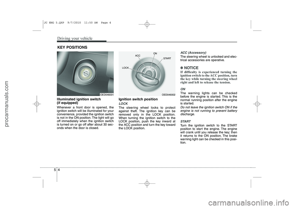 HYUNDAI IX20 2011 Owners Manual Driving your vehicle
4
5
Illuminated ignition switch (if equipped)
Whenever a front door is opened, the
ignition switch will be illuminated for your
convenience, provided the ignition switch
is not HYUNDAI IX20 2011 Owners Manual Driving your vehicle
4
5
Illuminated ignition switch (if equipped)
Whenever a front door is opened, the
ignition switch will be illuminated for your
convenience, provided the ignition switch
is not