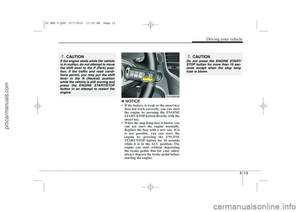 HYUNDAI IX20 2011 Owners Manual 513
Driving your vehicle
✽✽
NOTICE
HYUNDAI IX20 2011 Owners Manual 513
Driving your vehicle
✽✽
NOTICE