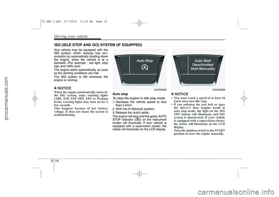 HYUNDAI IX20 2011 Owners Manual Driving your vehicle
14
5
Your vehicle may be equipped with the ISG system, which reduces fuel con-
sumption by automatically shutting down
the engine, when the vehicle is at a
standstill. (For exampl HYUNDAI IX20 2011 Owners Manual Driving your vehicle
14
5
Your vehicle may be equipped with the ISG system, which reduces fuel con-
sumption by automatically shutting down
the engine, when the vehicle is at a
standstill. (For exampl