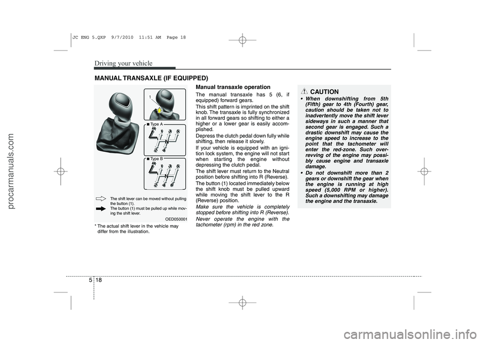 HYUNDAI IX20 2011 Owners Manual Driving your vehicle
18
5
Manual transaxle operation
The manual transaxle has 5 (6, if
equipped) forward gears.
This shift pattern is imprinted on the shift
knob. The transaxle is fully synchroniz HYUNDAI IX20 2011 Owners Manual Driving your vehicle
18
5
Manual transaxle operation
The manual transaxle has 5 (6, if
equipped) forward gears.
This shift pattern is imprinted on the shift
knob. The transaxle is fully synchroniz