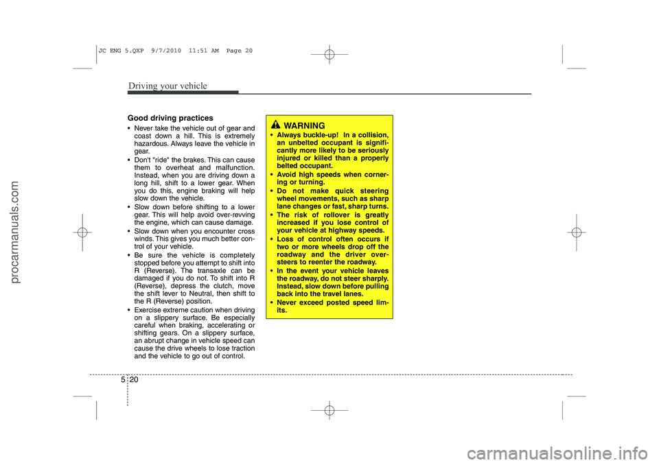 HYUNDAI IX20 2011 Owners Manual Driving your vehicle
20
5
Good driving practices
Never take the vehicle out of gear and
coast down a hill. This is extremely
hazardous. Always leave the vehicle in
gear.
Dont "ride" the brakes. HYUNDAI IX20 2011 Owners Manual Driving your vehicle
20
5
Good driving practices
Never take the vehicle out of gear and
coast down a hill. This is extremely
hazardous. Always leave the vehicle in
gear.
Dont "ride" the brakes.