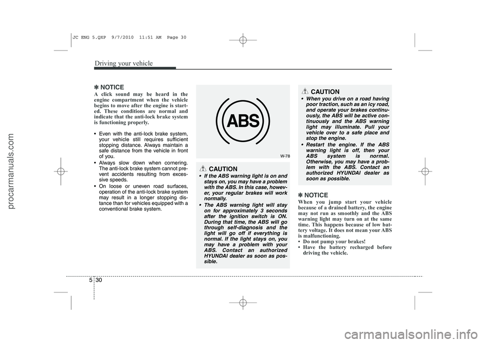 HYUNDAI IX20 2011 Owners Manual Driving your vehicle
30
5
✽✽
NOTICE
A click sound may be heard in the engine compartment when the vehicle
begins to move after the engine is start-
ed. These conditions are normal andindicate that HYUNDAI IX20 2011 Owners Manual Driving your vehicle
30
5
✽✽
NOTICE
A click sound may be heard in the engine compartment when the vehicle
begins to move after the engine is start-
ed. These conditions are normal andindicate that