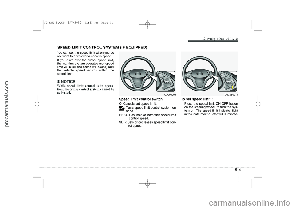 HYUNDAI IX20 2011 Owners Manual 541
Driving your vehicle
You can set the speed limit when you do
not want to drive over a specific speed.
If you drive over the preset speed limit,
the warning system operates (set speed
limit will HYUNDAI IX20 2011 Owners Manual 541
Driving your vehicle
You can set the speed limit when you do
not want to drive over a specific speed.
If you drive over the preset speed limit,
the warning system operates (set speed
limit will