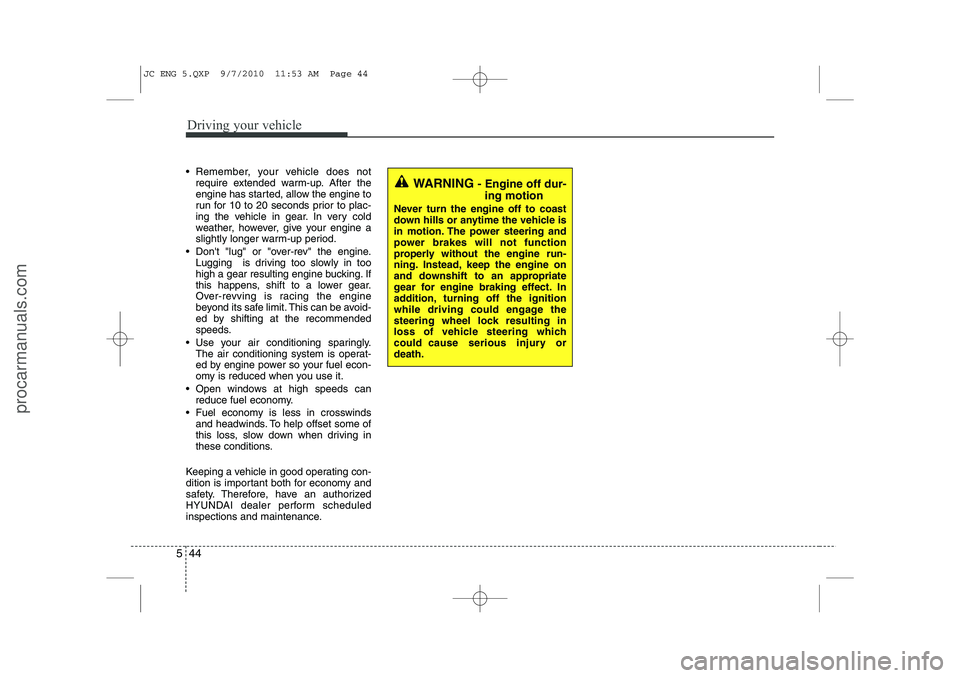 HYUNDAI IX20 2011 Owners Manual Driving your vehicle
44
5
Remember, your vehicle does not
require extended warm-up. After the
engine has started, allow the engine to
run for 10 to 20 seconds prior to plac-
ing the vehicle in gear HYUNDAI IX20 2011 Owners Manual Driving your vehicle
44
5
Remember, your vehicle does not
require extended warm-up. After the
engine has started, allow the engine to
run for 10 to 20 seconds prior to plac-
ing the vehicle in gear