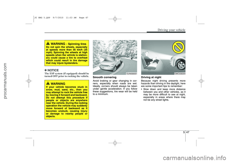 HYUNDAI IX20 2011 Owners Manual 547
Driving your vehicle
✽✽NOTICE
The ESP system (if equipped) should be
turned OFF prior to rocking the vehicle.
Smooth cornering
Avoid braking or gear changing in cor-
ners, especially when r HYUNDAI IX20 2011 Owners Manual 547
Driving your vehicle
✽✽NOTICE
The ESP system (if equipped) should be
turned OFF prior to rocking the vehicle.
Smooth cornering
Avoid braking or gear changing in cor-
ners, especially when r