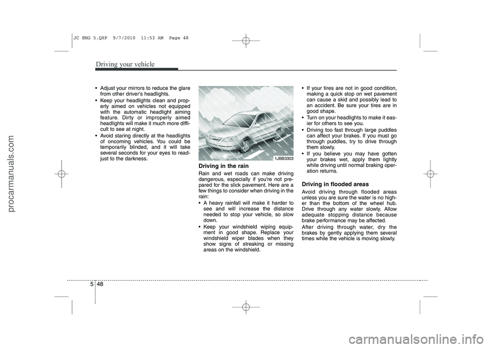 HYUNDAI IX20 2011 Owners Manual Driving your vehicle
48
5
Adjust your mirrors to reduce the glare
from other drivers headlights.
Keep your headlights clean and prop- erly aimed on vehicles not equipped with the automatic headli HYUNDAI IX20 2011 Owners Manual Driving your vehicle
48
5
Adjust your mirrors to reduce the glare
from other drivers headlights.
Keep your headlights clean and prop- erly aimed on vehicles not equipped with the automatic headli