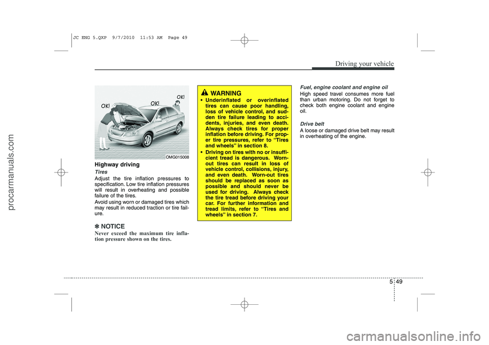 HYUNDAI IX20 2011 Owners Manual 549
Driving your vehicle
Highway driving
Tires
Adjust the tire inflation pressures to
specification. Low tire inflation pressures
will result in overheating and possible
failure of the tires.
Avoid HYUNDAI IX20 2011 Owners Manual 549
Driving your vehicle
Highway driving
Tires
Adjust the tire inflation pressures to
specification. Low tire inflation pressures
will result in overheating and possible
failure of the tires.
Avoid