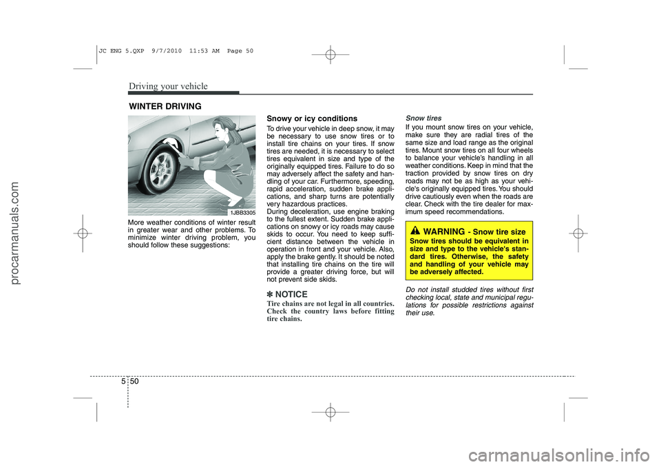 HYUNDAI IX20 2011 Owners Manual Driving your vehicle
50
5
More weather conditions of winter result
in greater wear and other problems. To
minimize winter driving problem, you
should follow these suggestions: Snowy or icy conditions HYUNDAI IX20 2011 Owners Manual Driving your vehicle
50
5
More weather conditions of winter result
in greater wear and other problems. To
minimize winter driving problem, you
should follow these suggestions: Snowy or icy conditions