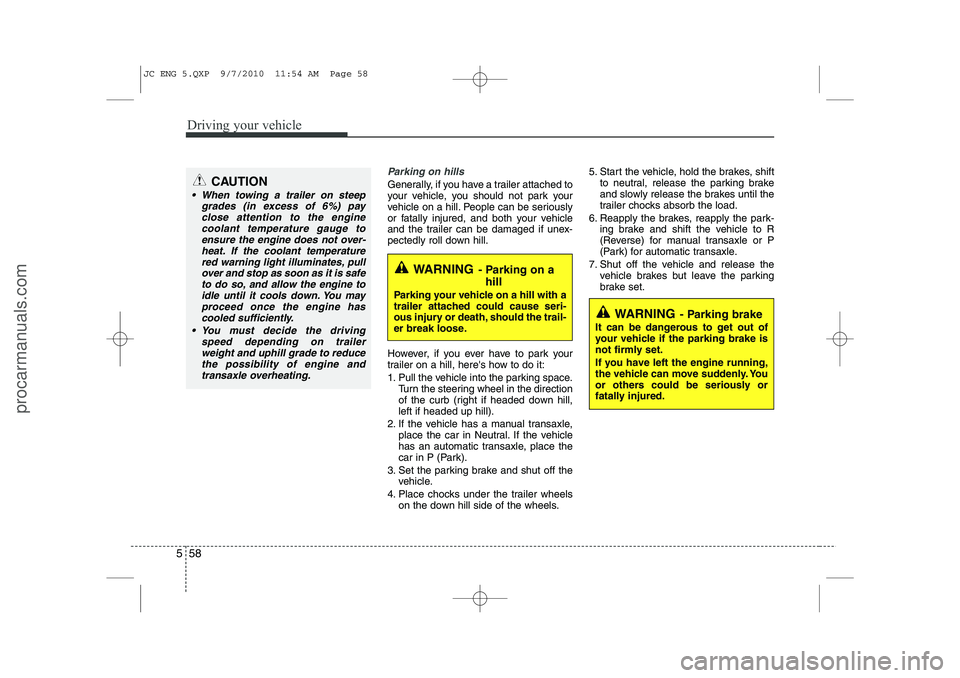 HYUNDAI IX20 2011 Owners Manual Driving your vehicle
58
5
Parking on hills
Generally, if you have a trailer attached to
your vehicle, you should not park your
vehicle on a hill. People can be seriously
or fatally injured, and both HYUNDAI IX20 2011 Owners Manual Driving your vehicle
58
5
Parking on hills
Generally, if you have a trailer attached to
your vehicle, you should not park your
vehicle on a hill. People can be seriously
or fatally injured, and both