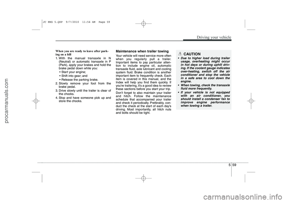 HYUNDAI IX20 2011 Owners Manual 559
Driving your vehicle
When you are ready to leave after park- ing on a hill
1. With the manual transaxle in N(Neutral) or automatic transaxle in P
(Park), apply your brakes and hold the
brake pe HYUNDAI IX20 2011 Owners Manual 559
Driving your vehicle
When you are ready to leave after park- ing on a hill
1. With the manual transaxle in N(Neutral) or automatic transaxle in P
(Park), apply your brakes and hold the
brake pe