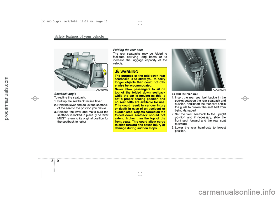 HYUNDAI IX20 2011 Owners Manual Safety features of your vehicle
10
3
Seatback angle
To recline the seatback:
1. Pull up the seatback recline lever.
2. Hold the lever and adjust the seatback
of the seat to the position you desire.
HYUNDAI IX20 2011 Owners Manual Safety features of your vehicle
10
3
Seatback angle
To recline the seatback:
1. Pull up the seatback recline lever.
2. Hold the lever and adjust the seatback
of the seat to the position you desire.