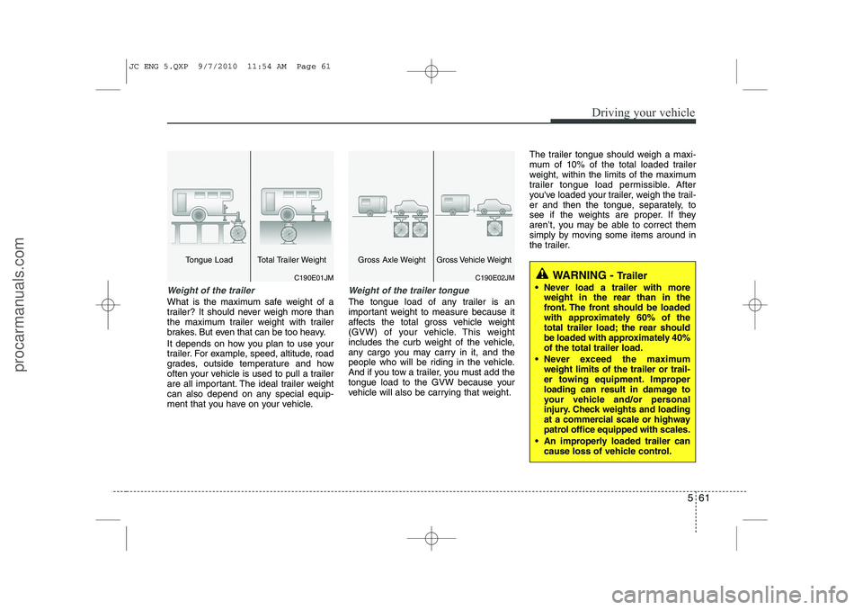 HYUNDAI IX20 2011 Owners Manual 561
Driving your vehicle
Weight of the trailer
What is the maximum safe weight of a
trailer? It should never weigh more than
the maximum trailer weight with trailer
brakes. But even that can be too h HYUNDAI IX20 2011 Owners Manual 561
Driving your vehicle
Weight of the trailer
What is the maximum safe weight of a
trailer? It should never weigh more than
the maximum trailer weight with trailer
brakes. But even that can be too h