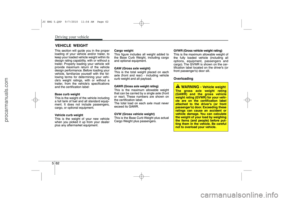 HYUNDAI IX20 2011 Owners Manual Driving your vehicle
62
5
This section will guide you in the proper
loading of your vehicle and/or trailer, to
keep your loaded vehicle weight within its
design rating capability, with or without a
t HYUNDAI IX20 2011 Owners Manual Driving your vehicle
62
5
This section will guide you in the proper
loading of your vehicle and/or trailer, to
keep your loaded vehicle weight within its
design rating capability, with or without a
t