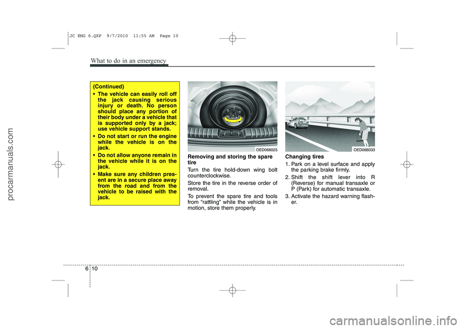 HYUNDAI IX20 2011 Owners Manual What to do in an emergency
10
6
Removing and storing the spare tire
Turn the tire hold-down wing bolt
counterclockwise.
Store the tire in the reverse order of
removal.
To prevent the spare tire HYUNDAI IX20 2011 Owners Manual What to do in an emergency
10
6
Removing and storing the spare tire
Turn the tire hold-down wing bolt
counterclockwise.
Store the tire in the reverse order of
removal.
To prevent the spare tire