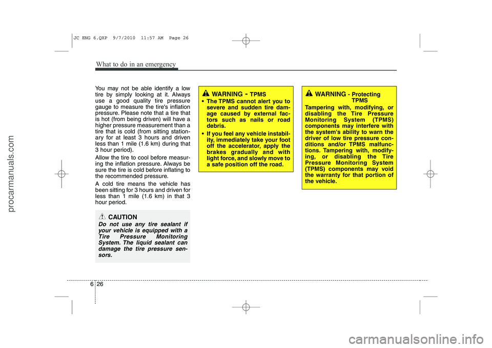 HYUNDAI IX20 2011 Owners Manual What to do in an emergency
26
6
You may not be able identify a low
tire by simply looking at it. Alwaysuse a good quality tire pressuregauge to measure the tires inflation
pressure. Please note that HYUNDAI IX20 2011 Owners Manual What to do in an emergency
26
6
You may not be able identify a low
tire by simply looking at it. Alwaysuse a good quality tire pressuregauge to measure the tires inflation
pressure. Please note that
