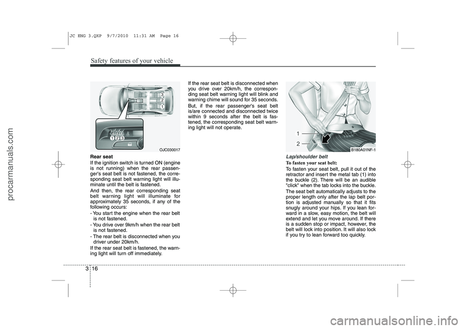 HYUNDAI IX20 2011 Owners Guide Safety features of your vehicle
16
3
Rear seat
If the ignition switch is turned ON (engine
is not running) when the rear passen-
gers seat belt is not fastened, the corre-
sponding seat belt warnin HYUNDAI IX20 2011 Owners Guide Safety features of your vehicle
16
3
Rear seat
If the ignition switch is turned ON (engine
is not running) when the rear passen-
gers seat belt is not fastened, the corre-
sponding seat belt warnin