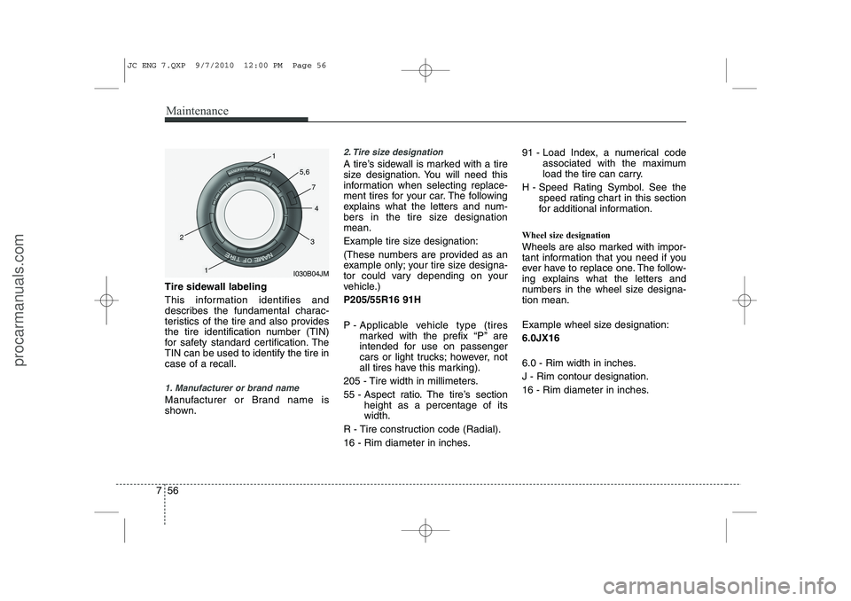 HYUNDAI IX20 2011 Owners Manual Maintenance
56
7
Tire sidewall labeling
This information identifies and
describes the fundamental charac-
teristics of the tire and also provides
the tire identification number (TIN)
for safety stan HYUNDAI IX20 2011 Owners Manual Maintenance
56
7
Tire sidewall labeling
This information identifies and
describes the fundamental charac-
teristics of the tire and also provides
the tire identification number (TIN)
for safety stan