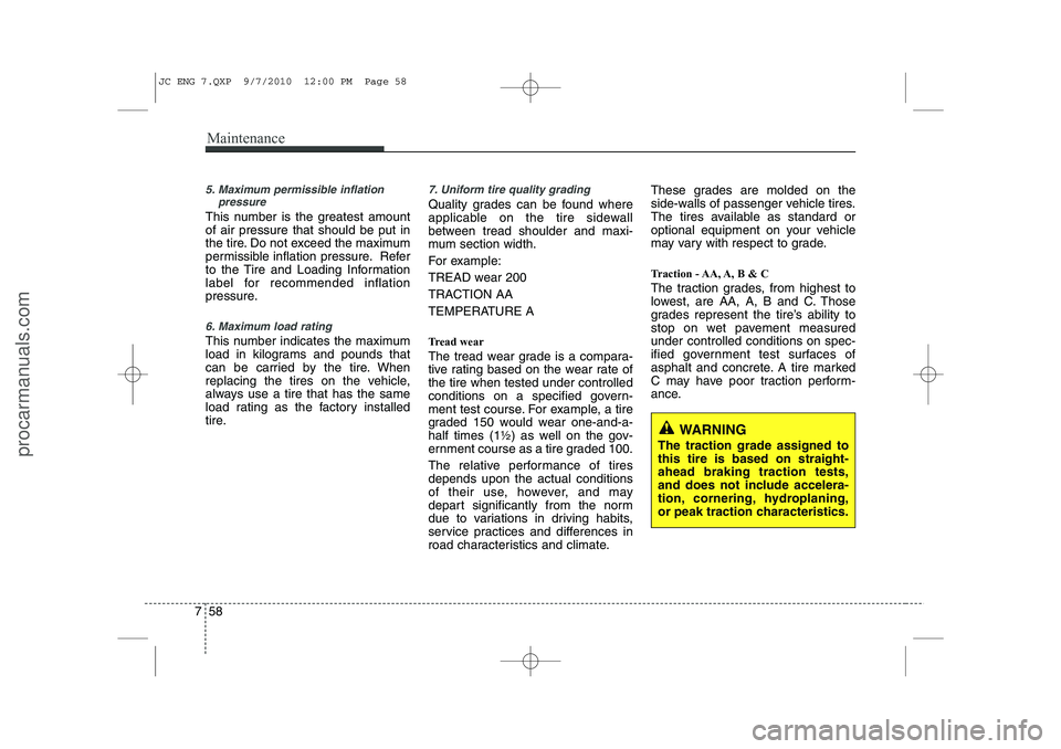 HYUNDAI IX20 2011 Owners Manual Maintenance
58
7
5. Maximum permissible inflation
pressure
This number is the greatest amount of air pressure that should be put in
the tire. Do not exceed the maximum
permissible inflation pressure. HYUNDAI IX20 2011 Owners Manual Maintenance
58
7
5. Maximum permissible inflation
pressure
This number is the greatest amount of air pressure that should be put in
the tire. Do not exceed the maximum
permissible inflation pressure.