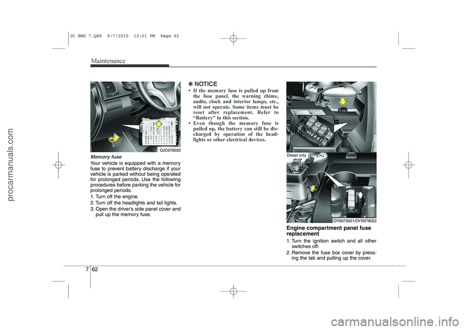 HYUNDAI IX20 2011 Owners Manual Maintenance
62
7
Memory fuse
Your vehicle is equipped with a memory
fuse to prevent battery discharge if your
vehicle is parked without being operated
for prolonged periods. Use the following
procedu HYUNDAI IX20 2011 Owners Manual Maintenance
62
7
Memory fuse
Your vehicle is equipped with a memory
fuse to prevent battery discharge if your
vehicle is parked without being operated
for prolonged periods. Use the following
procedu