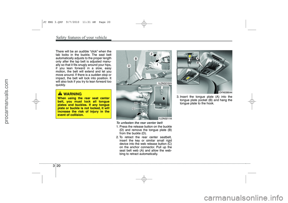 HYUNDAI IX20 2011 Owners Guide Safety features of your vehicle
20
3
There will be an audible “click” when the
tab locks in the buckle. The seat beltautomatically adjusts to the proper length
only after the lap belt is adjusted HYUNDAI IX20 2011 Owners Guide Safety features of your vehicle
20
3
There will be an audible “click” when the
tab locks in the buckle. The seat beltautomatically adjusts to the proper length
only after the lap belt is adjusted