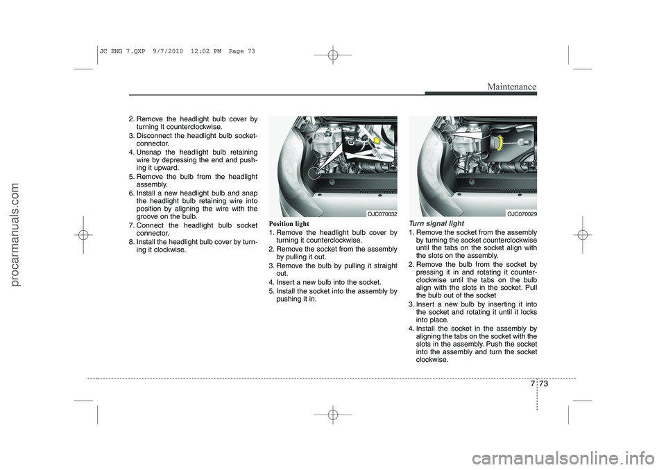 HYUNDAI IX20 2011 Owners Manual 773
Maintenance
2. Remove the headlight bulb cover byturning it counterclockwise.
3. Disconnect the headlight bulb socket- connector.
4. Unsnap the headlight bulb retaining wire by depressing the end HYUNDAI IX20 2011 Owners Manual 773
Maintenance
2. Remove the headlight bulb cover byturning it counterclockwise.
3. Disconnect the headlight bulb socket- connector.
4. Unsnap the headlight bulb retaining wire by depressing the end