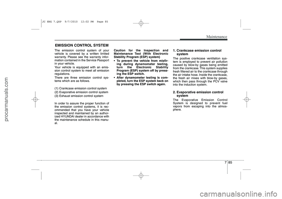 HYUNDAI IX20 2011 Owners Manual 785
Maintenance
EMISSION CONTROL SYSTEM
The emission control system of your
vehicle is covered by a written limited
warranty. Please see the warranty infor-
mation contained in the Service Passport
i HYUNDAI IX20 2011 Owners Manual 785
Maintenance
EMISSION CONTROL SYSTEM
The emission control system of your
vehicle is covered by a written limited
warranty. Please see the warranty infor-
mation contained in the Service Passport
i