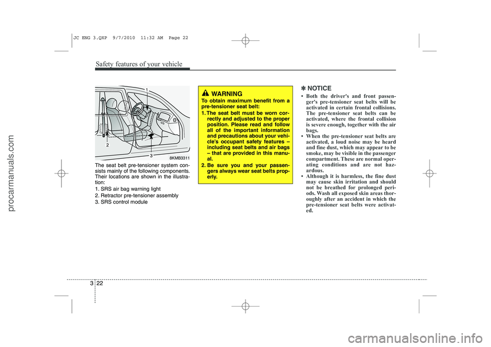 HYUNDAI IX20 2011 Service Manual Safety features of your vehicle
22
3
The seat belt pre-tensioner system con-
sists mainly of the following components.
Their locations are shown in the illustra-tion:
1. SRS air bag warning light
2. HYUNDAI IX20 2011 Service Manual Safety features of your vehicle
22
3
The seat belt pre-tensioner system con-
sists mainly of the following components.
Their locations are shown in the illustra-tion:
1. SRS air bag warning light
2.