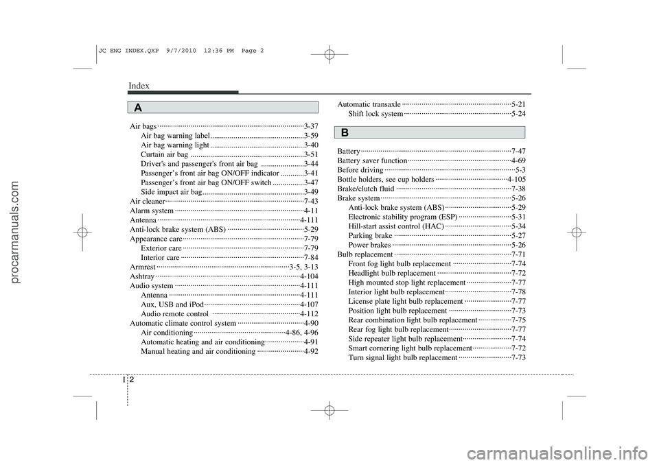 HYUNDAI IX20 2011  Owners Manual Index
2
I
Air bags ···········································································3-37
Air bag warning label.....